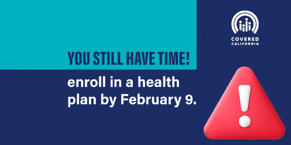 You still have time! Enroll in a health plan by February 9